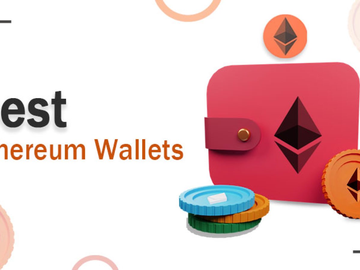 Best Ethereum Wallets To Safely Secure Your ETH